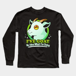 I've Goat No Idea What I'm Doing Long Sleeve T-Shirt